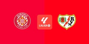 Girona vs Rayo Vallecano