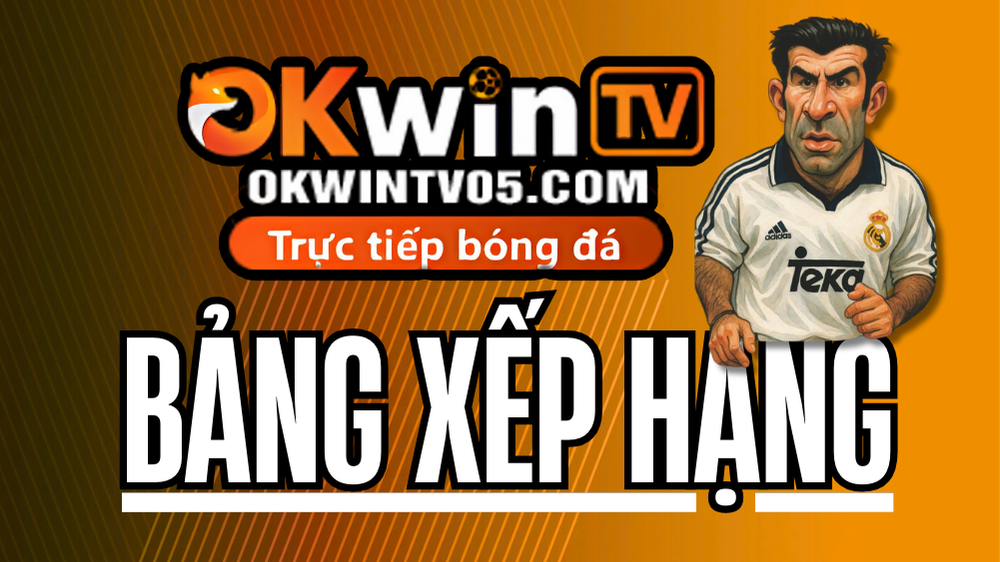Giới Thiệu Bảng Xếp Hạng Bóng Đá Trên OKWINTV