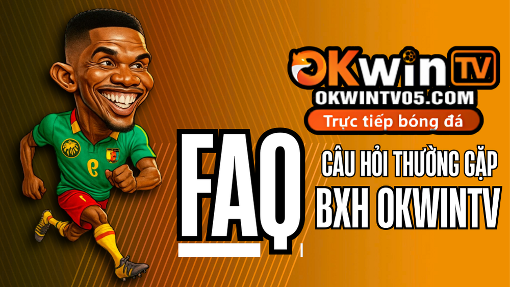 FAQ – Câu hỏi thường gặp về OKWINTV khi xem trực tiếp bóng đá