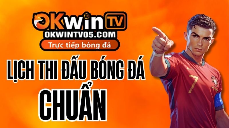 Lịch thi đấu bóng đá OKWINTV – cập nhật đầy đủ giải đấu và giờ thi đấu theo thời gian thực
