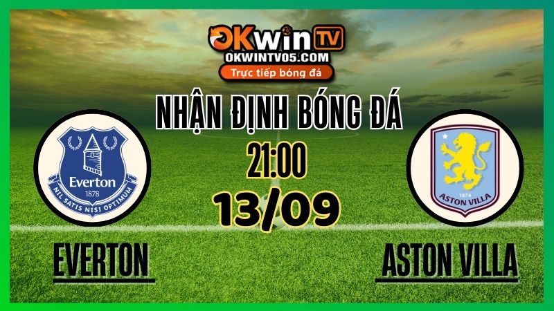 Nhận Định & Soi Kèo Everton vs Aston Villa – 13/09/2025 - Tỷ Lệ Kèo & Dự Đoán