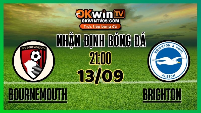 Nhận Định & Soi Kèo Bournemouth vs Brighton – 13/09/2025 - Tỷ Lệ Kèo & Dự Đoán