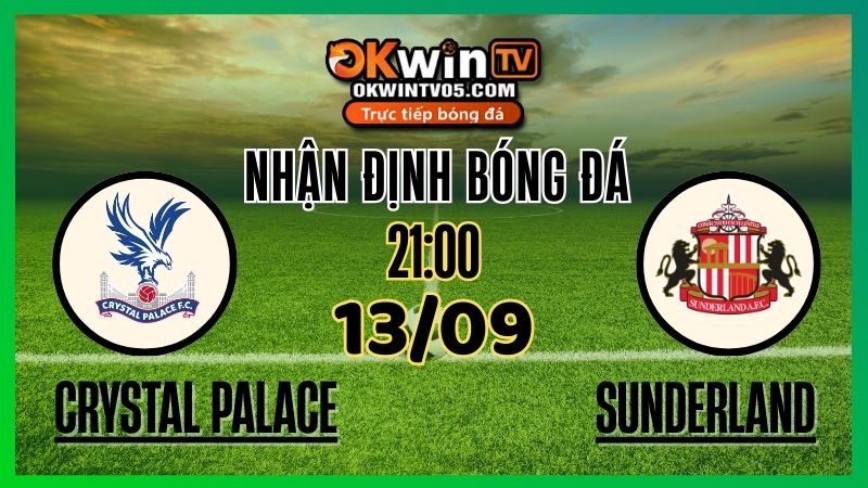 Nhận Định & Soi Kèo Crystal Palace và Sunderland – 13/09/2025 – Tỷ Lệ Kèo & Dự Đoán